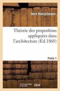 Theorie Des Proportions Appliquees Dans l'Architecture. Partie 1