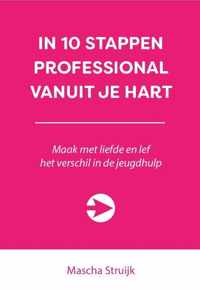 10 stappen  -   In 10 stappen professional vanuit je hart