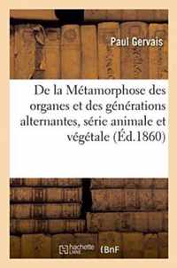 de la Metamorphose Des Organes Et Des Generations Alternantes, Serie Animale Et Vegetale