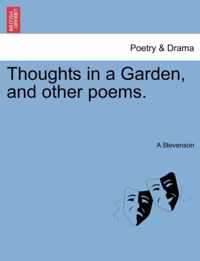 Thoughts in a Garden, and Other Poems.