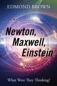 Newton, Maxwell, Einstein