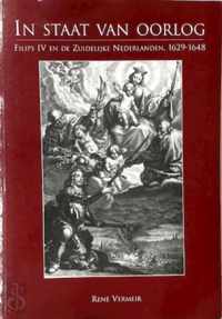 In staat van oorlog Filips IV en de Zuidelijke Nederlanden 1629-1648