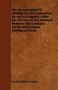 The Measurement Of Intelligence; An Explanation Of And A Complete Guide For The Use Of The Stanford Revision And Extension Of The Binet-Simon Intelligence Scale