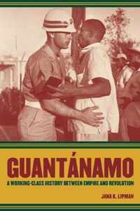 Guantanamo - A Working Class History Between Empire and Revolution