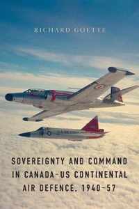 Sovereignty and Command in Canada-US Continental Air Defence, 1940-57