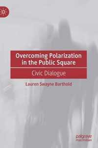 Overcoming Polarization in the Public Square: Civic Dialogue