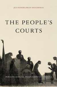 The People's Courts - Pursuing Judicial Independence in America