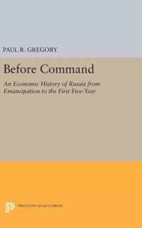 Before Command - An Economic History of Russia from Emancipation to the First Five-Year