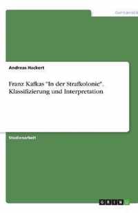 Franz Kafkas In der Strafkolonie. Klassifizierung und Interpretation