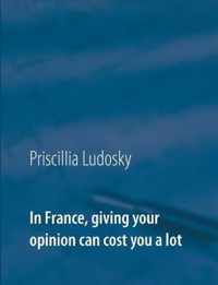 In France, giving your opinion can cost you a lot