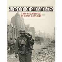 Slag om de Grebbeberg. Strijd om Wageningen en Rhenen in mei 1940