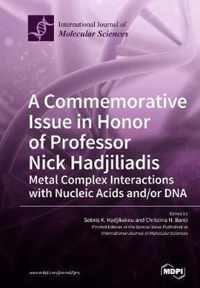 A Commemorative Issue in Honor of Professor Nick Hadjiliadis Metal Complex Interactions with Nucleic Acids and/or DNA