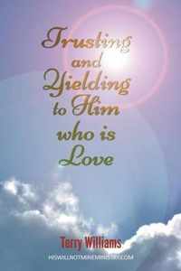 Trusting and Yielding to Him who is Love