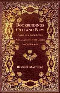 Bookbindings Old and New - Notes of a Book-Lover - With an Account of the Grolier Club of New York