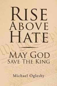 Rise Above Hate May God Save the King