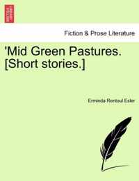 Mid Green Pastures. [Short Stories.]