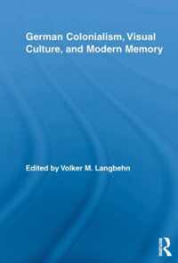 German Colonialism, Visual Culture, and Modern Memory