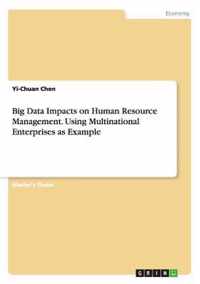 Big Data Impacts on Human Resource Management. Using Multinational Enterprises as Example