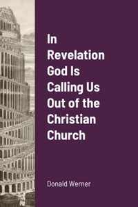 In Revelation God Is Calling Us Out of the Christian Church