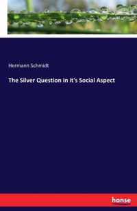 The Silver Question in it's Social Aspect