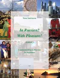 In Russian? With Pleasure! Textbook 3. Communicating in Russian.