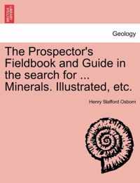 The Prospector's Fieldbook and Guide in the Search for ... Minerals. Illustrated, Etc.