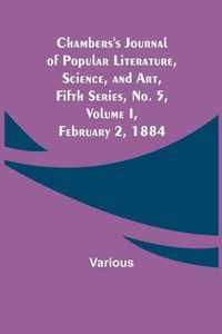 Chambers's Journal of Popular Literature, Science, and Art, Fifth Series, No. 5, Volume I, February 2, 1884