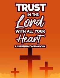 Trust In The Lord With All Your Heart A Christian Coloring Book