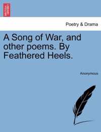 A Song of War, and Other Poems. by Feathered Heels.