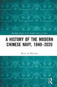 A History of the Modern Chinese Navy, 1840-2020