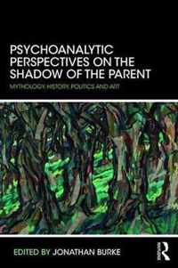 Psychoanalytic Perspectives on the Shadow of the Parent