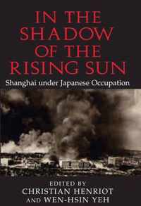 In the Shadow of the Rising Sun: Shanghai Under Japanese Occupation