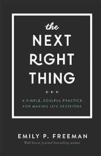 The Next Right Thing A Simple, Soulful Practice for Making Life Decisions