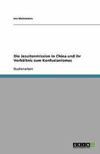 Die Jesuitenmission in China und ihr Verhaltnis zum Konfuzianismus