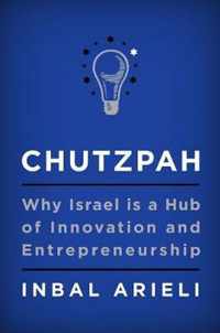 Chutzpah: Why Israel Is a Hub of Innovation and Entrepreneurship