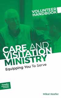 Care and Visitation Ministry Volunteer Handbook: Equipping You to Serve