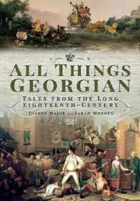 All Things Georgian Tales from the Long EighteenthCentury