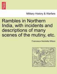 Rambles in Northern India, with Incidents and Descriptions of Many Scenes of the Mutiny, Etc.