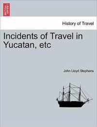 Incidents of Travel in Yucatan, etc