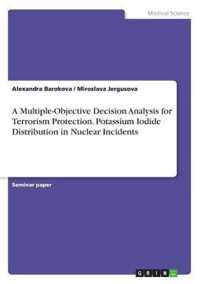 A Multiple-Objective Decision Analysis for Terrorism Protection. Potassium Iodide Distribution in Nuclear Incidents