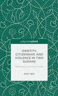 Identity, Citizenship, and Violence in Two Sudans