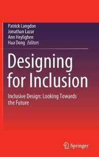 Designing for Inclusion: Inclusive Design: Looking Towards the Future