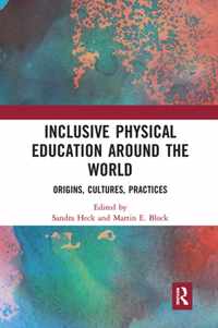 Inclusive Physical Education Around the World: Origins, Cultures, Practices