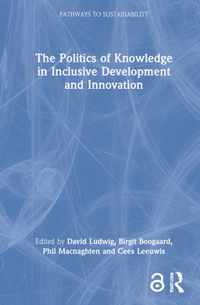 The Politics of Knowledge in Inclusive Development and Innovation