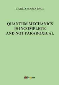 Quantum Mechanics is incomplete and not paradoxical