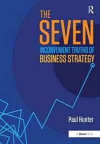 The Seven Inconvenient Truths of Business Strategy