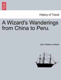 A Wizard's Wanderings from China to Peru.