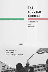 The Chechen Struggle: Independence Won and Lost