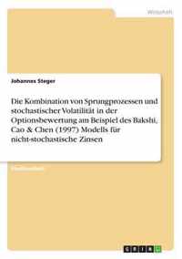 Die Kombination von Sprungprozessen und stochastischer Volatilitat in der Optionsbewertung am Beispiel des Bakshi, Cao & Chen (1997) Modells fur nicht-stochastische Zinsen