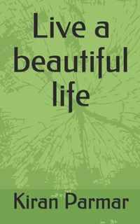 Live a beautiful life